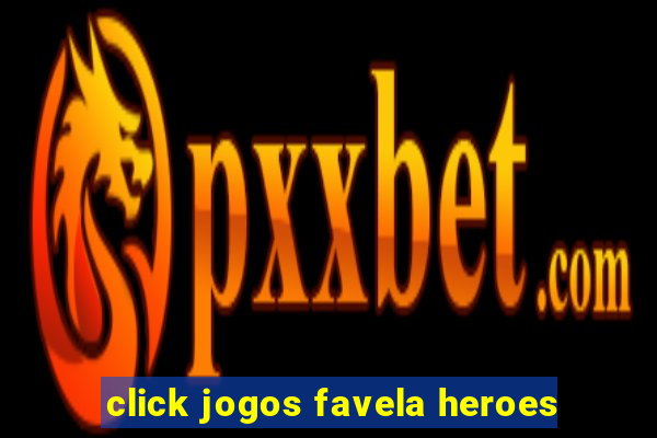 click jogos favela heroes